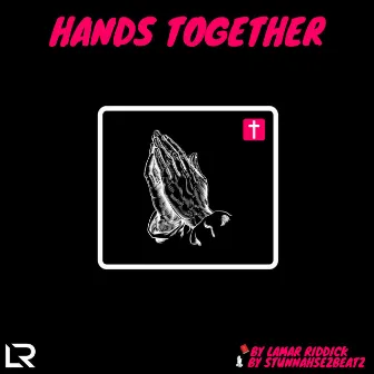 Hands Together by Lamar Riddick