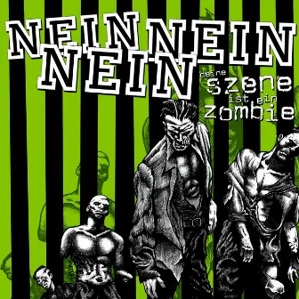 Deine Szene ist ein Zombie by Nein Nein Nein