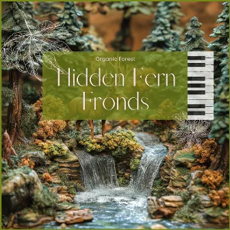 Hidden Fern Fronds by Organic Forest