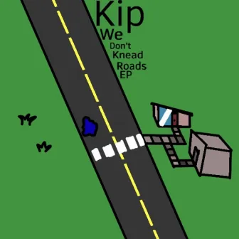 We Don't Knead Roads by Kip