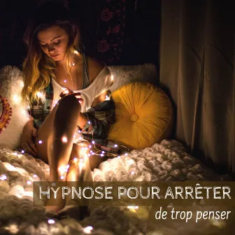 Hypnose pour arrêter de trop penser - Musique relaxante energie positive by Musique Relaxante Univers