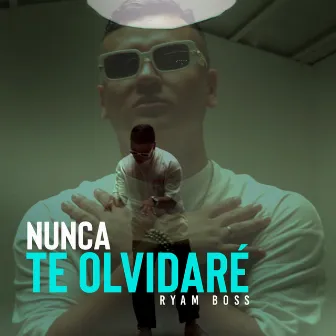 Nunca Te Olvidaré by Ryam Boss