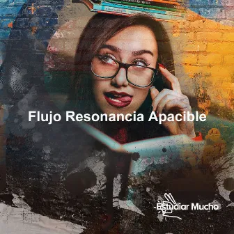 Flujo Resonancia Apacible by Estudiar Mucho