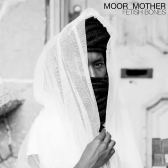 Fetish Bones by Moor Mother