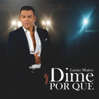 Dime Por Qué by Luisito Muñoz