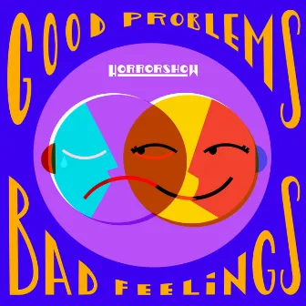 Good Problems, Bad Feelings by Horrorshow