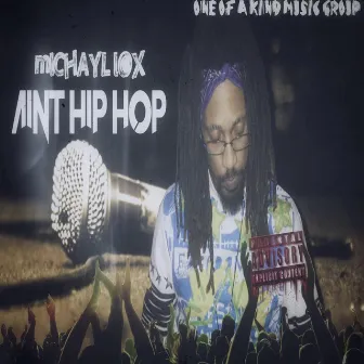 Ain’t Hip Hop by Michayl Lox