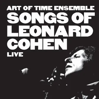 Songs of Leonard Cohen Live by Art Of Time Ensemble