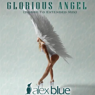 Glorious Angel (Bobby To Extended Mix) by Alex Blue