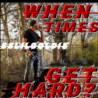 When Times Get Hard by Ss Lil Goldie