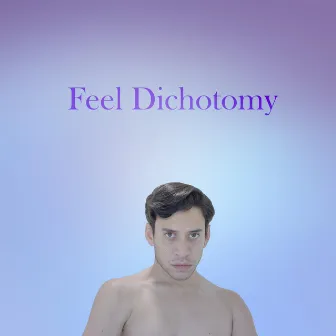 Feel Dichotomy by Gilbert Stone