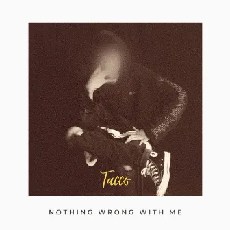 Nothing Wrong WITH Me by TACCO