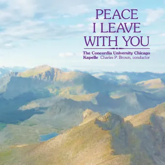 Peace I Leave With You by Concordia University Chicago Kapelle