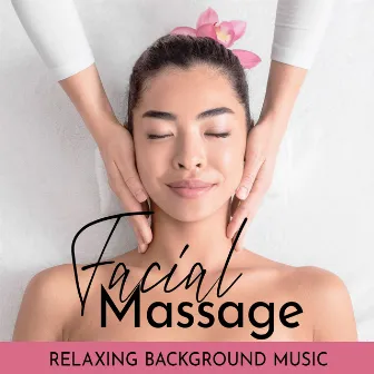 Facial Massage: Relaxing Background Music for Facial Beauty Treatments, Facial Yoga Exercises, Spa Day by Sauna Spa Paradise