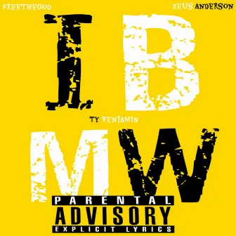 Ibmw by Ty Benjamin