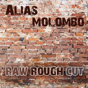 Raw Rough Cut by Alias Molombo