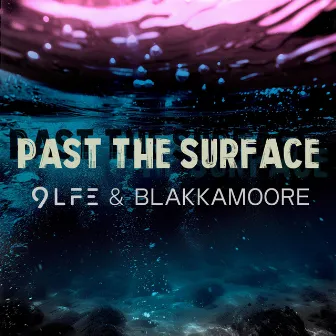 Past the Surface by 9LFE