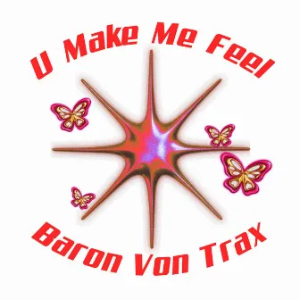 U Make Me Feel by Baron Von Trax