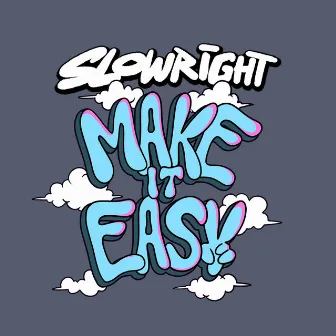 Make It Easy by Slowright