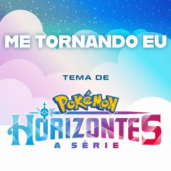 Me Tornando Eu (Tema da Série Pokémon: Horizontes) by Vic Brow