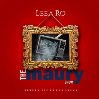 The Maury Show by Lee'a Ro