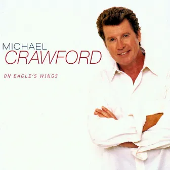 On Eagle's Wings by Michael Crawford