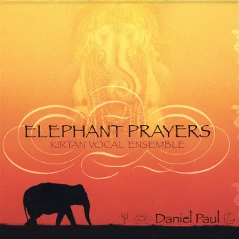 Elephant Prayers / Kirtan Vocal Ensemble by Daniel Paul