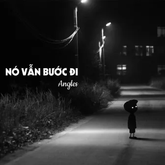 NÓ VẪN BƯỚC ĐI by Angles