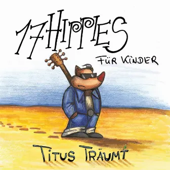 17 Hippies für Kinder: Titus träumt by 17 Hippies