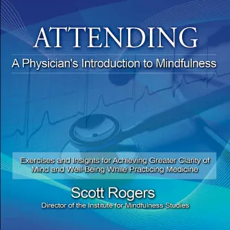 Attending: A Physician's Guide to Mindfulness by Scott Rogers