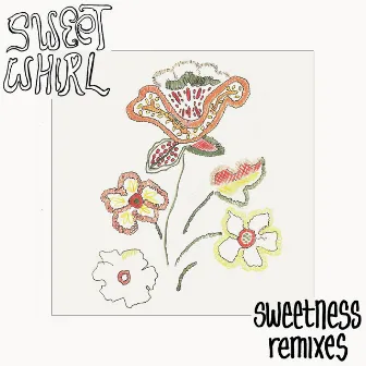 Sweetness Remixes by Sweet Whirl