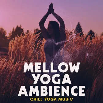 Mellow Yoga Ambience by Chill Yoga Music