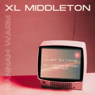 JUST IN TIME (XL Middleton Remix) by Hannah Warm