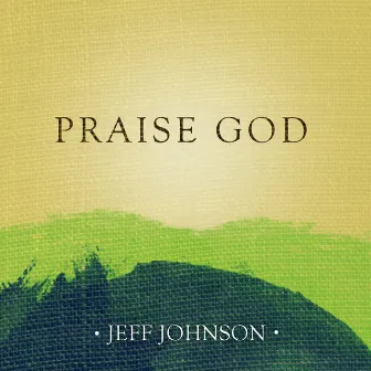 Praise God - Single by Jeff Johnson