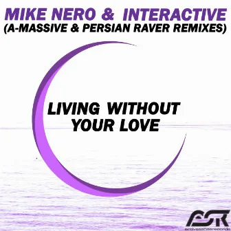 Living Without Your Love (A-Massive & Persian Raver Remixes) by Mike Nero