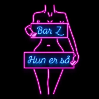 Hun Er Så by Bar Z