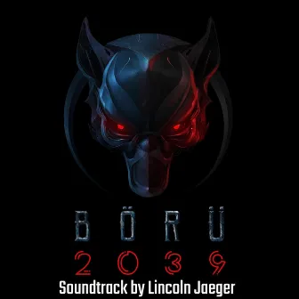 Börü 2039 (Original Soundtrack) by Lincoln Jaeger