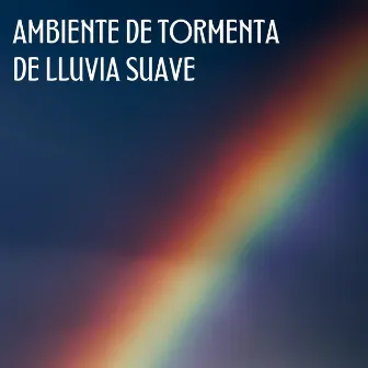 Ambiente De Tormenta De Lluvia Suave by Tormenta de sueño