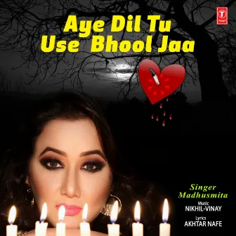 Aye Dil Tu Use Bhool Ja by Madhusmita