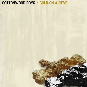 Gold on a Sieve by Cottonwood Boys