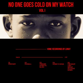 No one goes cold on my watch Vol I by Longy