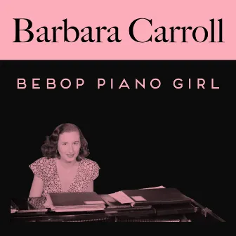 Bebop Piano Girl by Barbara Carroll