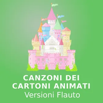 Canzoni Dei Cartoni Animati (Versioni Flauto) by Bambini Music