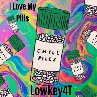 I Love My Pills by Lowkey4T