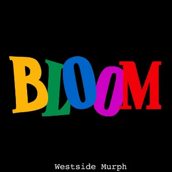 Bloom by Westside Murph