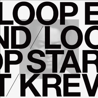 LOOP END / LOOP START (Deluxe Edition) by KREVA