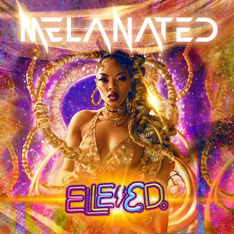 Melanated by Elle E.D.