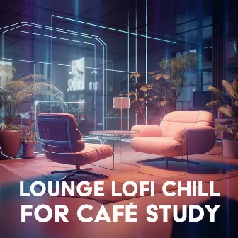 Lounge Lofi Chill for Café Study Sessions by 