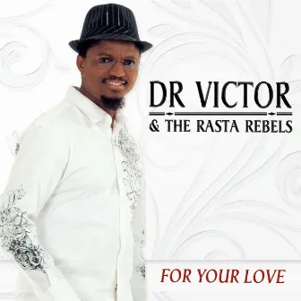 For Your Love by Dr. Victor & the Rasta Rebels