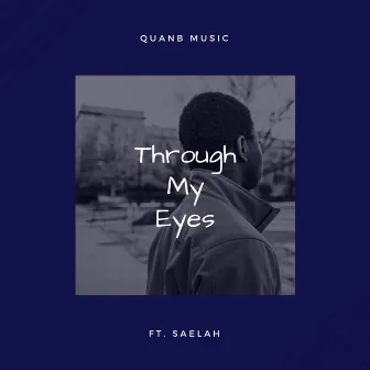 Through My Eyes by Quan B.